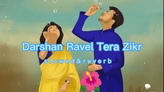 Darshan Raval - Tera Zikr | Lofi Music | [Slowed & Reverb]
