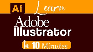 Learn Adobe Illustrator in ten minutes