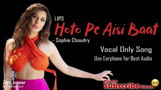 LIPS - Hothon Pe Aisi Baat - Vocal Only | Sophie Choudry | Freddy Daruwala Raahi | Ardaas |  #viral