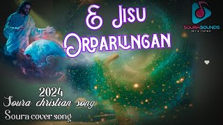 E jisu Ordarling |soura cover song 2024 |#sourasounds