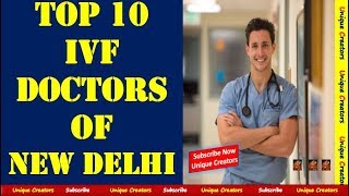 Top 10 IVF Doctors of Delhi | TOP 10 IVF Specialist in Delhi 2018 | Unique Creators |