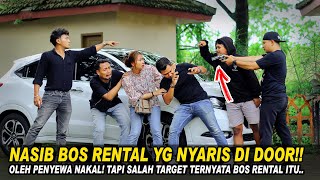 BOS RENTAL YG NYARIS DIDOOR OLEH PENYEWA NAKAL! TAPI SALAH TARGET TERNYATA BOS RENTAL ITU ADALAH...