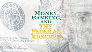 Money, Banking, and the Federal Reserve