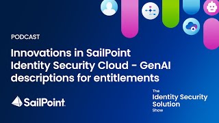 Season 2 Ep 4: Innovations in SailPoint Identity Security Cloud: GenAI Descriptions for Entitlements