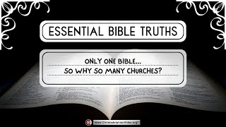 Essential Bible Truths: 'Only One Bible...So Why so many Churches?
