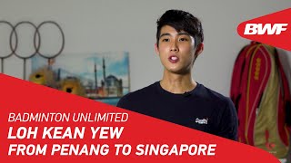 Badminton Unlimited | Loh Kean Yew: From Penang to Singapore | BWF 2021