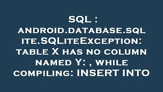 SQL : android.database.sqlite.SQLiteException: table X has no column named Y: , while compiling: INS