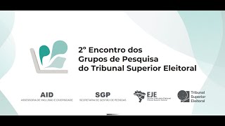 2° Encontro dos Grupos de Pesquisa do Tribunal Superior Eleitoral dia 15/05/2024