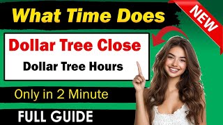 What Time Does Dollar Tree Close Today? | Dollar Tree Hours 2025 [UPDATED]