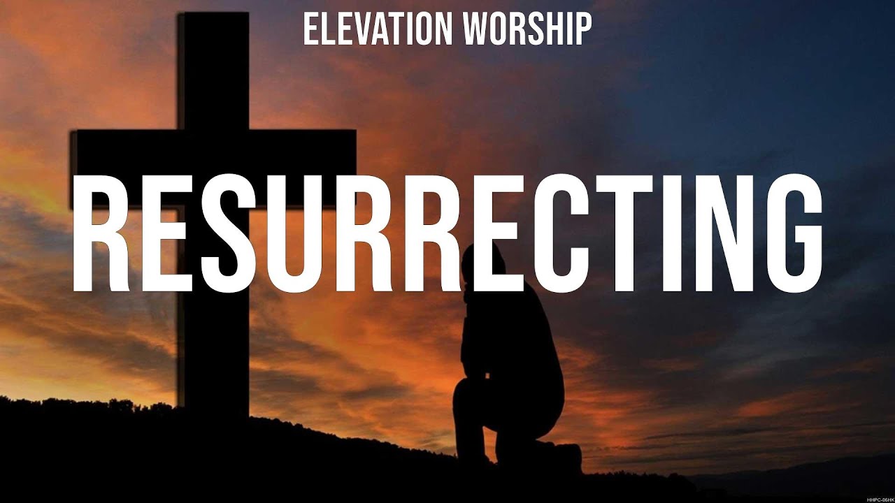 Elevation Worship - Resurrecting (Lyrics) Hillsong Worship, Elevation ...