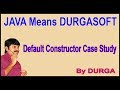 Java Constructors || Default Constructor Case Study || by Durga Sir