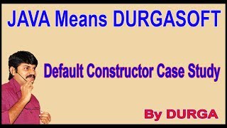 Java Constructors || Default Constructor Case Study || by Durga Sir