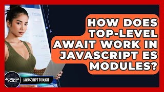 How Does Top-level Await Work In JavaScript ES Modules? - JavaScript Toolkit