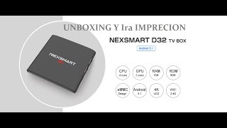 NEXSMART D32 TVBOX UNBOXING Y 1RA IMPRESIÓN EN ESPAÑOL