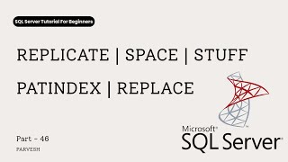 46 REPLICATE, SPACE, PATINDEX, REPLACE, STUFF Functions Tutorial For Beginners