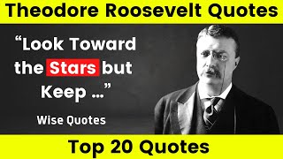 20 best quotes Theodore Roosevelt tells about Live the Best Life | quotes about life | Wise Quote