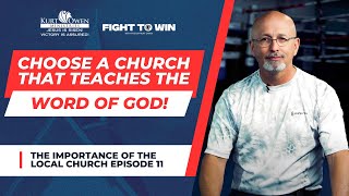 The Importance of The Local Church: Episode 11 | Choose a Church that Teaches The Word of God!