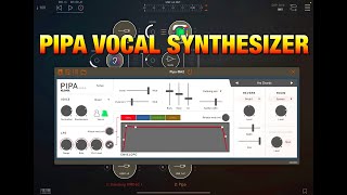 PIPA Vocal Synthesizer by Klevgrand - Walkthrough \u0026 Demo for the iOS Version