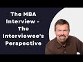 The MBA Interview - The Interviewee's Perspective