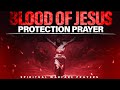 You Are Protected By The Blood Of Jesus | Plead The Blood Of Jesus Over Your Home