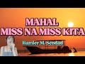 MAHAL MISS NA MISS KITA   (Hamier Sendad) Cover with Lyrics