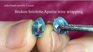 【欠けた宝石✨】アパタイト・ペアシェイプ・ワイヤーラッピング ・デモンストレーション✨ Broken briolette apatite wire wrapping demonstration ✨