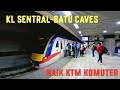 Naik Ktm Komuter Dari kL Sentral ke Batu Caves