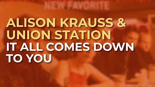 Alison Krauss & Union Station - It All Comes Down To You (Official Audio)