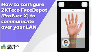 How to configure ZKTeco FaceDepot(ProFace X) to communicate over your LAN ?