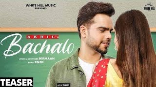 BACHALO (Official Video) Akhil | Nirmaan | Enzo | New Punjabi Song 2020 | Latest Punjabi songs