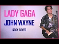 Lady Gaga - JOHN WAYNE - Rock Cover by Luke from Joanne (w/ Lyrics)
