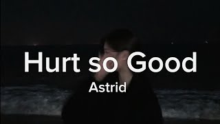Hurt so good-Astrid ( slowed + tiktok version)