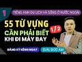 TIẾNG ANH NƯỚC NGOÀI 1: 55 Từ Vựng Cần Biết Khi Đi Máy Bay 1 of 2 - Thắng Phạm