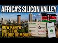 Africa's Silicon Valley Is in Nairobi. Kenya Built the World's Most Advanced Mobile Money System.