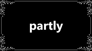 Partly - Definition and How To Pronounce