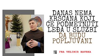 Danas Nema Kršćana Koji Će Podmetnuti Leđa U Službi Da Budu Popljuvani