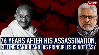 76 Years After His Assassination, Killing Gandhi and His Principles is Not Easy