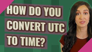 How Do You Convert Utc To Time