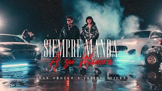 Iván Orozco X Jaziel Avilez - Siempre Manda a Su Manera [Official Video]
