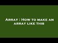 Array : How to make an array like this