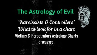 The Astrology of Evil - Narcissists & Controllers (Algol & Pluto in the natal chart and by transit).