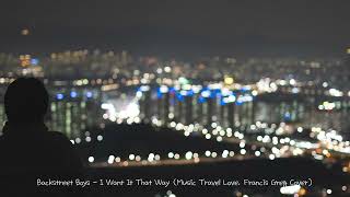 Backstreet Boys - I Want It That Way (Music Travel Love, Francis Greg Cover) 1 Hour Loop