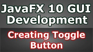 Learn JavaFX 10 Creating Toggle Button (Java GUI Programming) #13