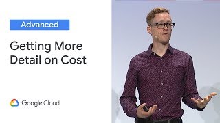 Beyond Your Bill: Getting More Detail on Cost (Cloud Next '19)