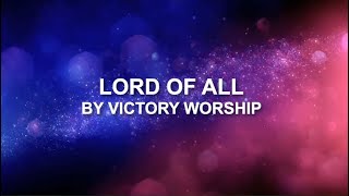 Lord of All - Victory Worship (Lyrics)