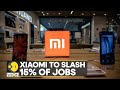 World Business Watch: China smartphone maker Xiaomi to slash 15% of jobs, says report | WION News