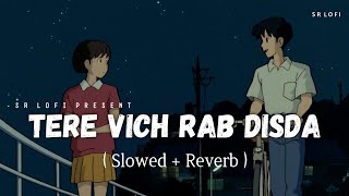 Tere Vich Rab Disda - Lofi (Slowed + Reverb) | Sachet & Parampara | SR Lofi