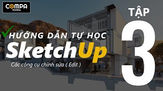 ✅[ HƯỚNG DẪN DỰNG HÌNH SKETCHUP ]- TẬP 3: NHÓM CÔNG CỤ CHỈNH SỬA