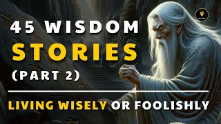 45 Wisdom Stories help you LIVE WISELY (Part 2) | Life Lesson That Will Change Your Life
