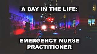 A day in the life of an EMERGENCY NURSE PRACTITIONER